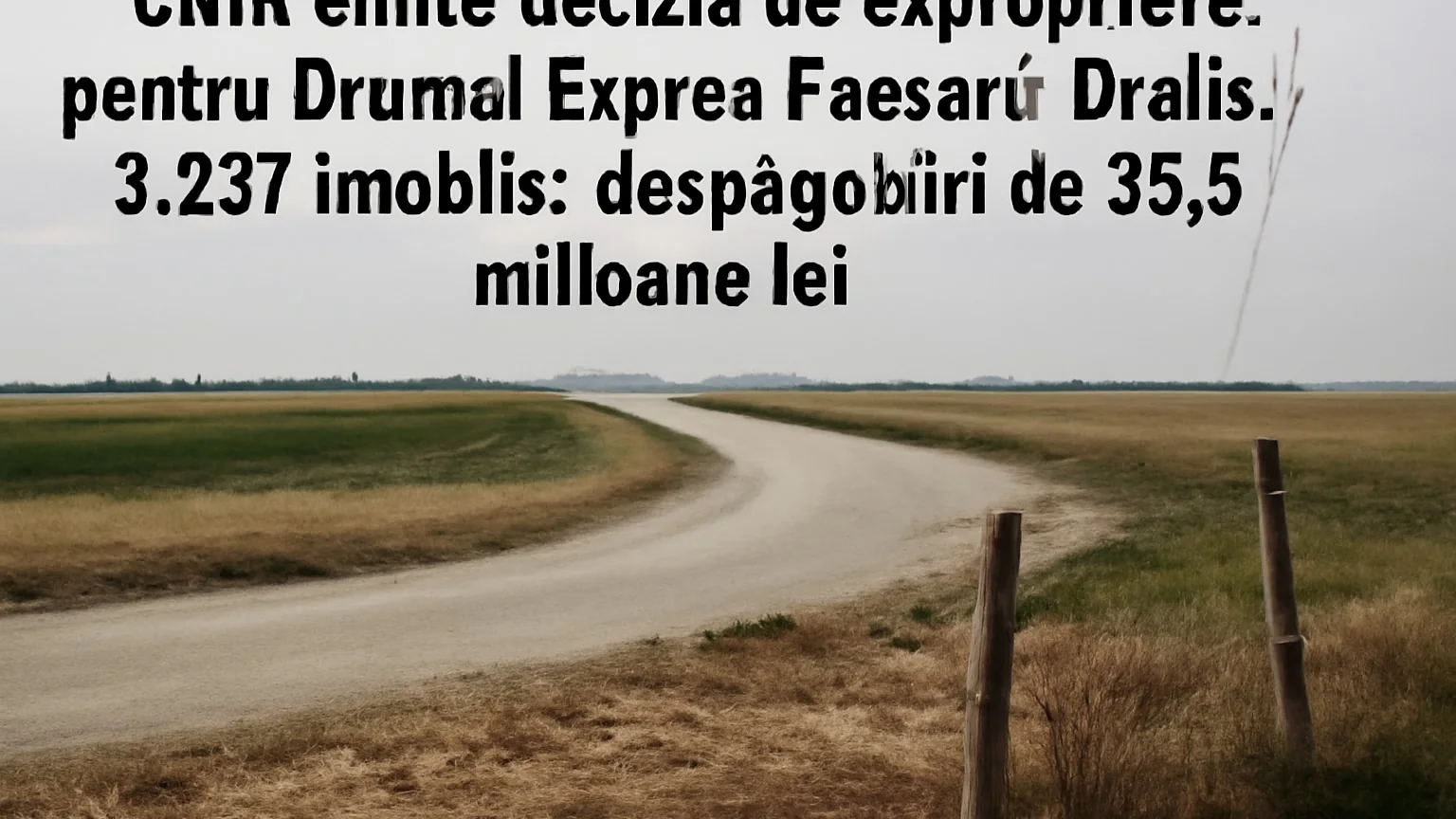 CNIR emite decizia de expropriere pentru Drumul Expres Focşani–Brăila: 3.297 imobile, despăgubiri de 35,9 milioane lei